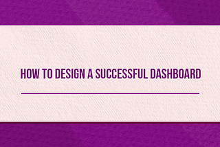 How to Design a Successful Dashboard