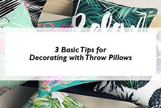 3 Basic Tips for Decorating with Throw Pillows