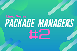 Linux Series #2: Package Managers