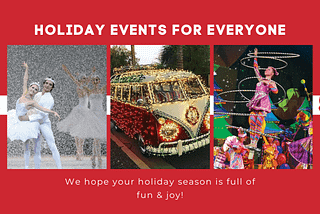 Festive, Fun and Fabulous. Holiday Events For Everyone.