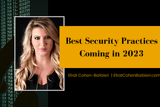 Best Security Practices Coming in 2023 | Efrat Cohen Barbieri | Female Investigator