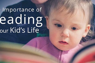 The Importance of Reading in Your Kid’s Life