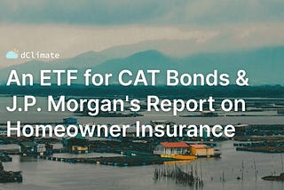 An ETF for CAT Bonds & J.P. Morgan’s Report on Homeowner Insurance | Data ReFined #53