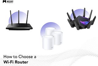 How to Choose a WiFi Router That’s Right For Your Home