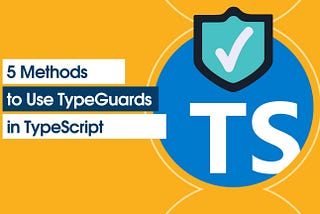 5 Methods to use Type Guards in TypeScript