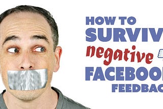 How to survive negative Facebook feedback