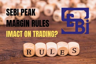 New SEBI Peak Margin Rules is Here: How does it Impact Stock Trading?