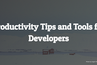 9 Powerful Productivity Tips and Tools for Developers