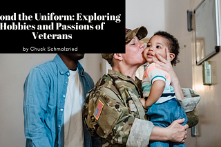 Beyond the Uniform: Unveiling the Hobbies and Passions of Veterans — Chuck Schmalzried | Stories…