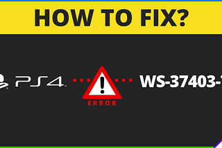 WS-37403–7: How to Fix PS4 Error (WS-37403–7)