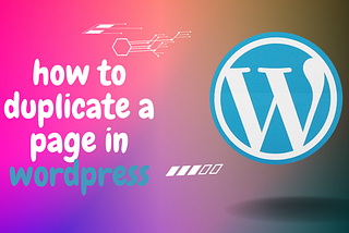 How to Easily Duplicate a Page in WordPress: Step-by-Step Guide