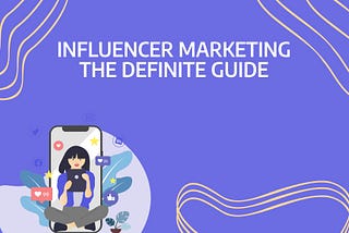 Everything You Need to Know About Influencer Marketing Strategy
