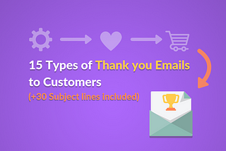 15 Types of Thank you Emails to Customers (30 Subject lines included)