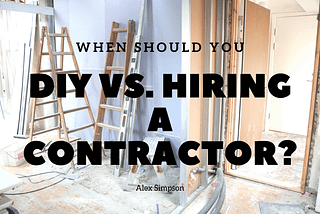 When Should You DIY vs. Hiring a Contractor?