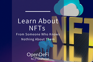 Learn About NFTs from Someone Who Knows Nothing About Them