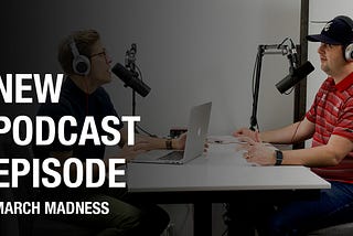 Episode 14: March Madness