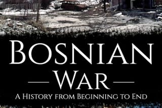 Top Quotes: “Bosnian War: A History from Beginning to End”