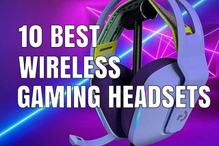 Best Wireless Gaming Headset For 2022