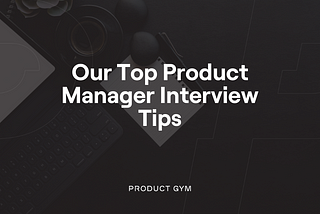 8 Product Manager Interview Tips to Help You Land the Offer