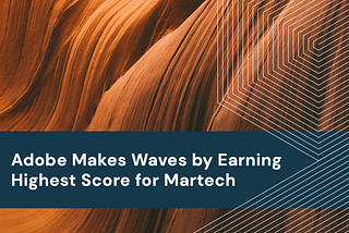 Adobe Makes Waves by Earning Highest Score for Martech