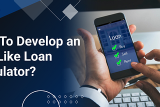 How To Develop an App Like Loan Calculator?