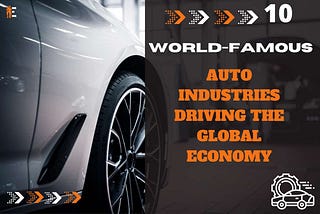 10 World-Famous Auto Industries Driving the Global Economy