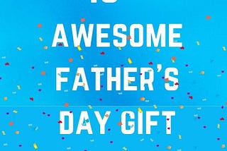 10+ Awesome Father’s Day Gift Ideas