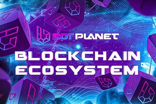 Prospects for blockchain ecosystem and the role of Bot Planet in them.