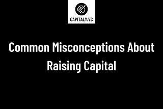 Common Misconceptions About Raising Capital