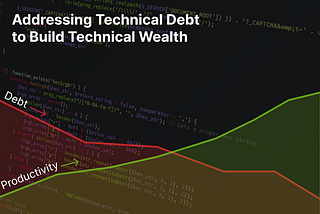 Addressing Technical Debt to Build Technical Wealth