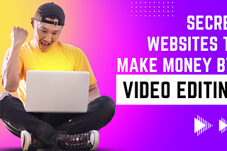 secret websites to make money by video editing