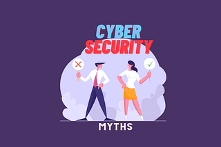 Debunking Cybersecurity Myths