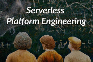 Serverless Platform Engineering