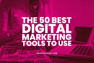 The 50 Best Digital Marketing Tools To Use In 2023