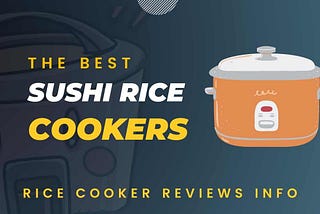The Best Sushi Rice Cooker For Sushi Lovers in 2022