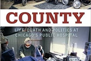 READ/DOWNLOAD%) County: Life, Death, and Politics at Chicago’s Public Hospital FULL BOOK PDF & FULL…