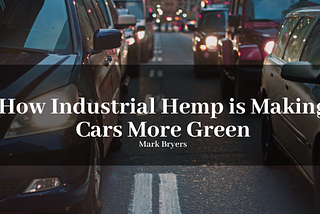 How Industrial Hemp is Making Cars More Green