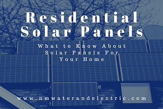 Residential Solar Panels: What to Know About Solar Panels For Your Home | NMWE