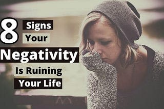8 Signs Your Negativity Is Ruining Your Life