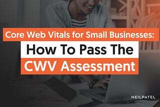 Core Web Vitals for Small Businesses: How To Pass The CWV Assessment