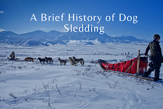 A Brief History of Dog Sledding