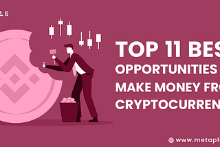 Top 11 Best Opportunities To Make Money From Cryptocurrency