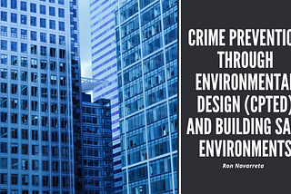 Ron Navarreta on Crime Prevention Through Environmental Design (CPTED) and Building Safe…