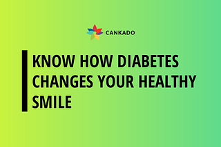 Know how diabetes changes your healthy smile — Diabetes and oral health