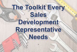 The Toolkit Every Sales Development Representative Needs