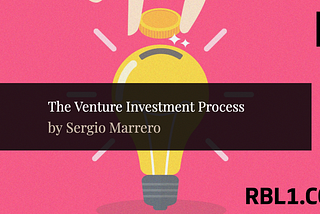 The VC Investment Process by RBL1 Ventures