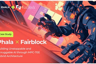 Phala x Fairblock : Un plan pour une IA imperturbable avec une architecture hybride MPC-TEE