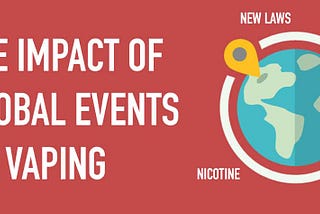 The Impact Of Global Events On Vaping