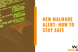 New Malware Alert: How To Stay Safe — WorkDash