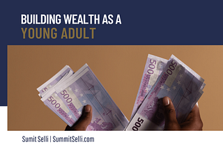 Building Wealth as a Young Adult | Sumit Selli | London, UK